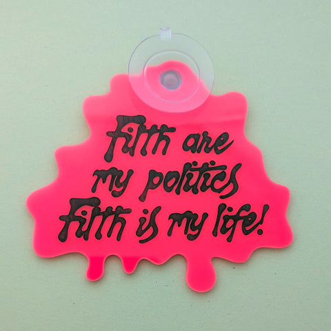 Filth Are My Politics Window Sign