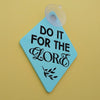 Do It For The Lore Window Sign