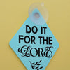 Do It For The Lore Window Sign