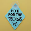 Do It For The Lore Window Sign